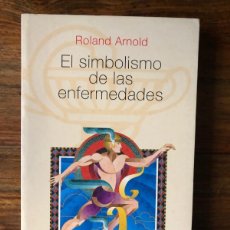 Libros de segunda mano: EL SIMBOLISMO DE LAS ENFERMEDADES. ROLAND ARNOLD. EDICIONES OBELISCO. Lote 388900029