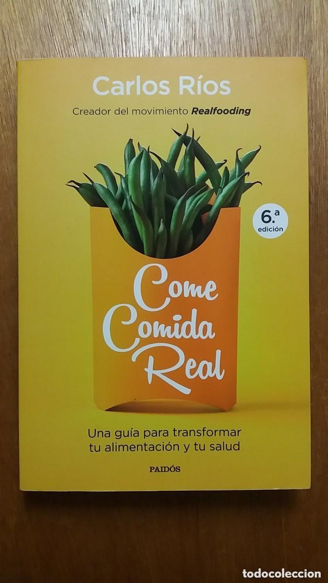 Second hand books: COME COMIDA REAL, carlos rios, una guia para transformar tu alimentacion y tu salud, paidos, 2019