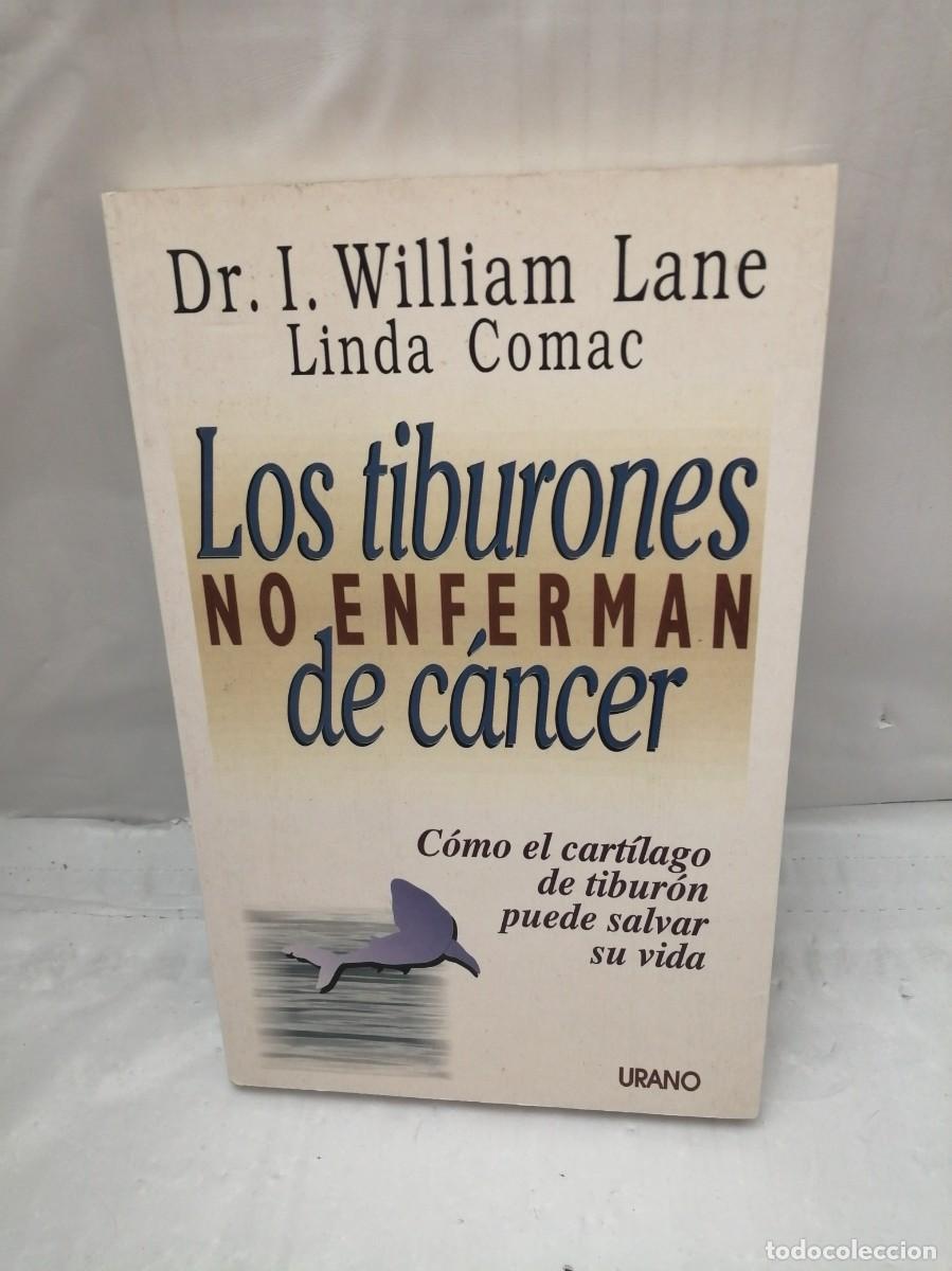 Gebrauchte B&uuml;cher: LOS TIBURONES NO ENFERMAN DE C&Aacute;NCER. C&Oacute;MO EL CART&Iacute;LAGO DE TIBUR&Oacute;N PUEDE SALVAR SU VIDA