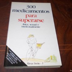 Libri di seconda mano: 300 MEDICAMENTOS PARA SUPERARSE FÍSICA, SEXUAL E INTELECTUALMENTE. LIBROS LÍMITE 1, 1.989