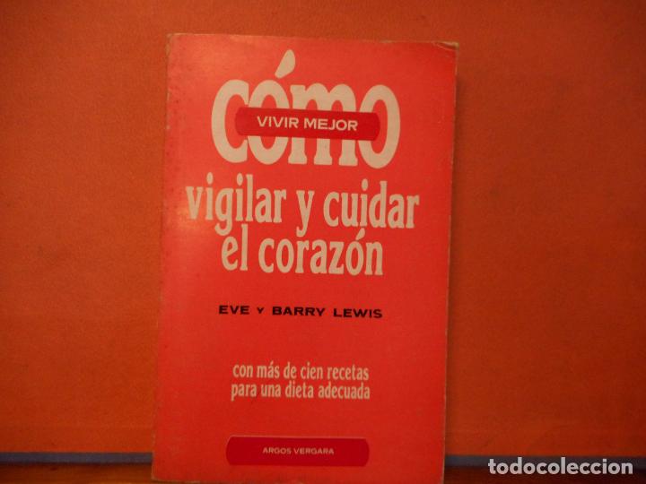 Libros de segunda mano: LIBRO.COMO VIGILAR Y CUIDAR EL CORAZON.EVE Y BARRY LEWIS.CON MAS DE CIEN RECETAS PARA UNA DIETA ADEC