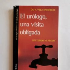 Libros de segunda mano: EL URÓLOGO, UNA VISITA OBLIGADA SIN TEMOR NI PUDOR DR. R. VELA NAVARRETE. Lote 399756299