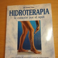 Libros de segunda mano: HIDROTERAPIA. LA CURACIÓN POR EL AGUA (DR. FREDERIC VIÑAS). Lote 401593939