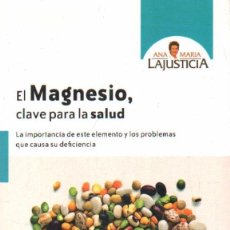 Libros de segunda mano: EL MAGNESIO, CLAVE PARA LA SALUD. LAJUSTICIA, ANA MARIA. A-MEDNAT-437. Lote 402769594