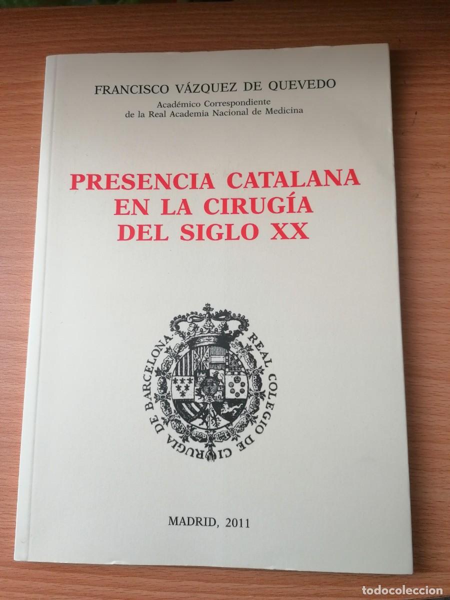 Libros de segunda mano: Presencia Catalana en la Cirug&iacute;a del Siglo XX - Francisco V&aacute;zquez de Quevedo ;Autor;2011