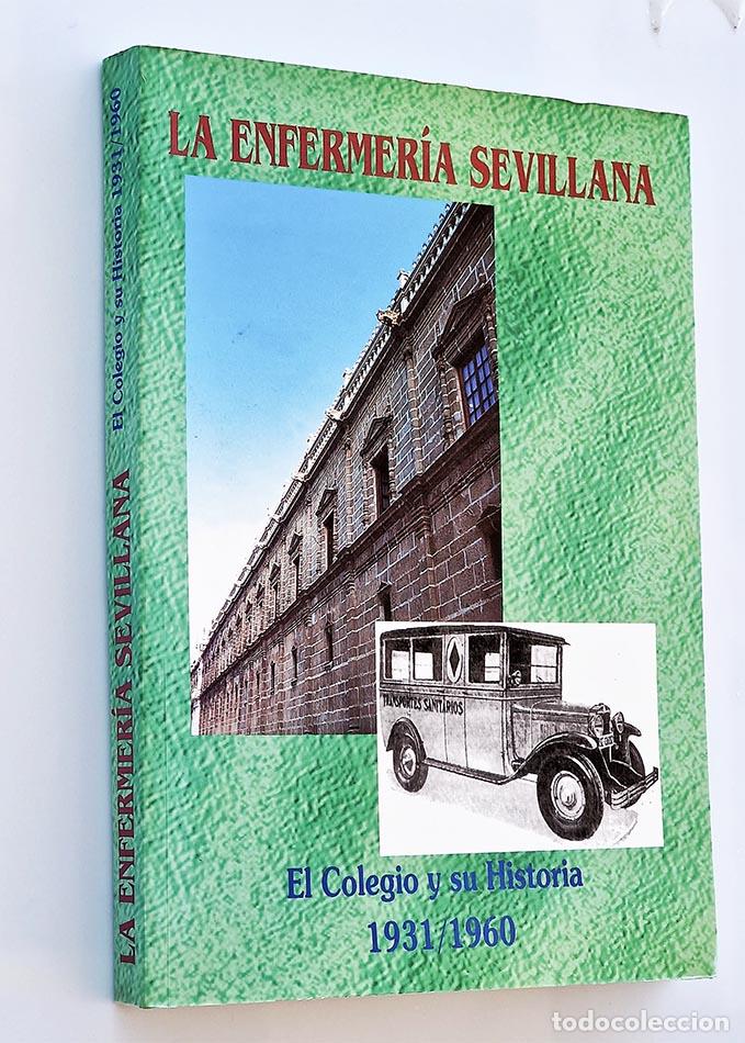 Second hand books: LA ENFERMER&Iacute;A SEVILLANA. EL COLEGIO Y SU HISTORIA 1931/ 1960 - GALLARDO MORALEDA, Carmelo - VILLA GA