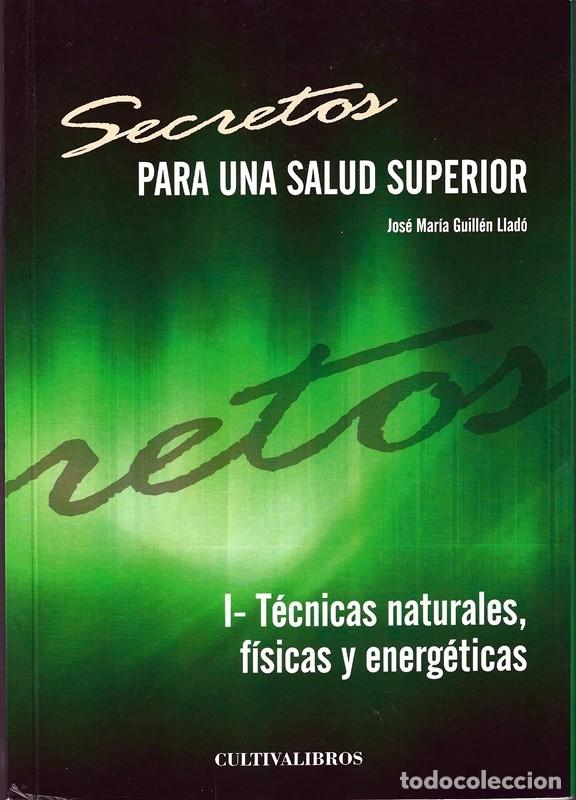 Second hand books: SECRETOS PARA UNA SALUD SUPERIOR I T&Eacute;CNICAS NATURALES,F&Iacute;SICAS Y ENERG&Eacute;TICAS JOS&Eacute; MARIA GUILL&Eacute;N