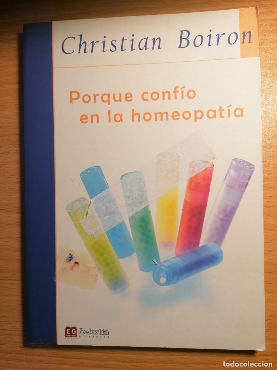 Libri di seconda mano: PORQUE CONFIO EN LA HOMEOPATIA. CHRISTIAN BOIRON. SEKOTIA;2007