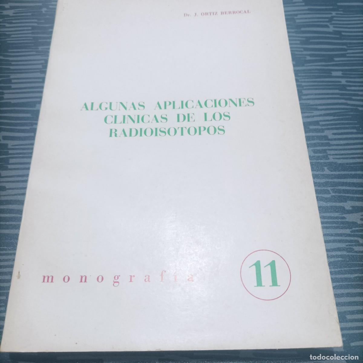 Second hand books: ALGUNAS APLICACIONES CLINICAS DE LOS RADIOISOTIPOS, MONOGRAF&Iacute;AS 11,J.ORTIZ,1970,223 PAG.
