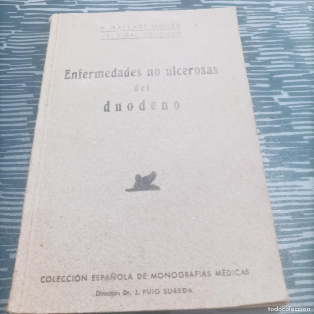 Second hand books: ENFERMEDADES NO ULCEROSAS DEL DUODENO,F.GALLART,E.VIDAL COLOMER,1944,260 PAG.
