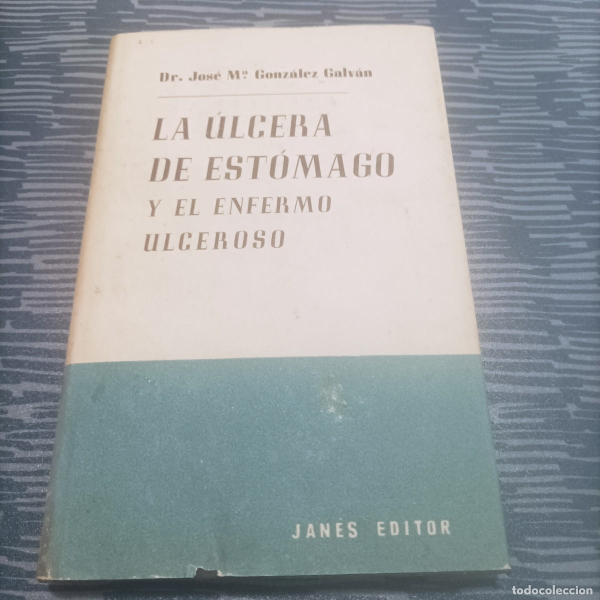 Second hand books: LA &Uacute;LCERA DE EST&Oacute;MAGO Y EL ENFERMO ULCEROSO,JOSE M.GONZALEZ GALVAN,JANES EDITOR,1948,182 PAG.