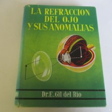 Libros de segunda mano: DR. E. GIL DEL RIO LA REFRACCIÓN DEL OJO Y SUS ANOMALÍAS W21998