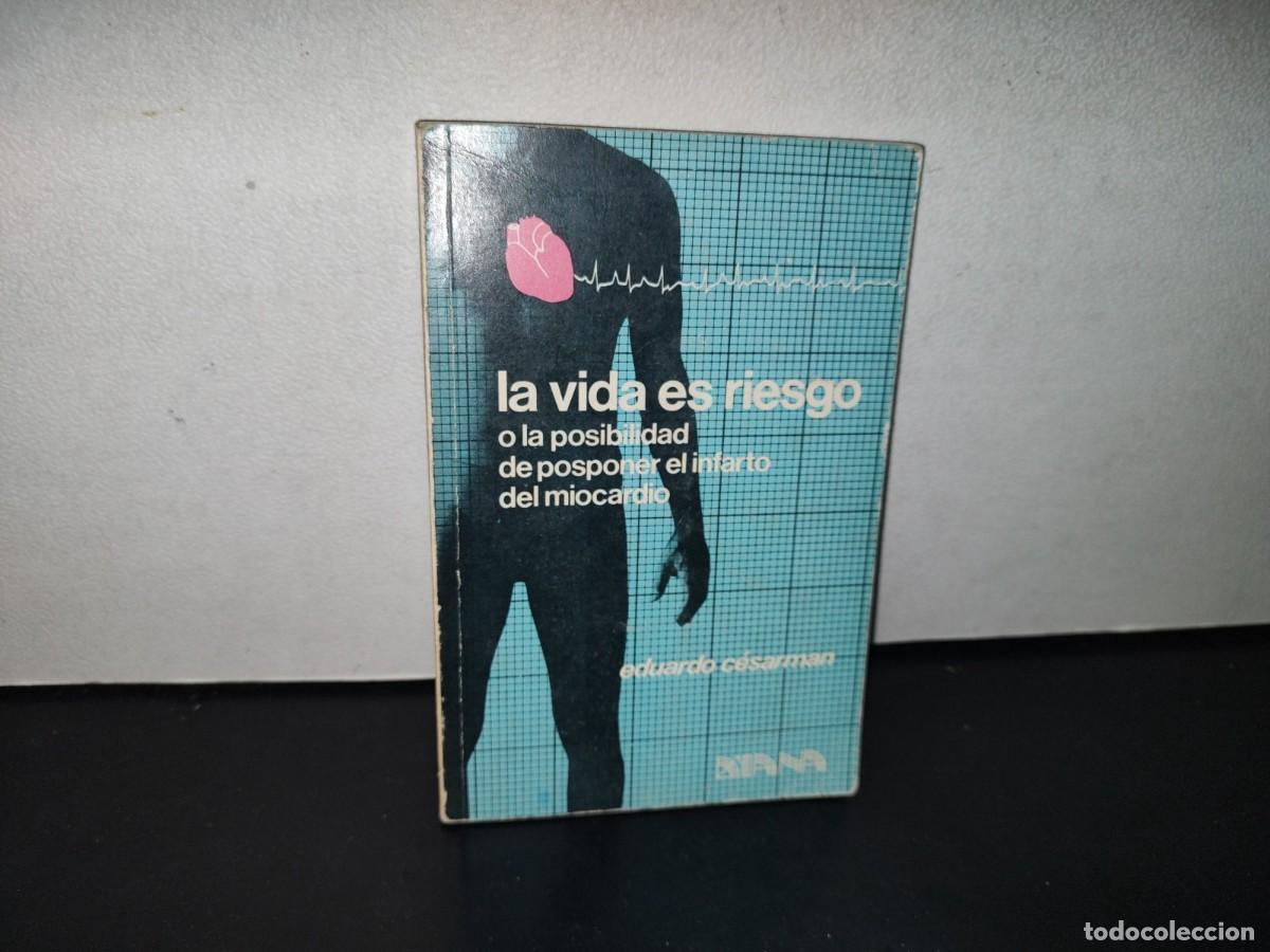 Second hand books: 91- LA VIDA ES RIESGO O LA POSIBILIDAD DE POSPONER EL INFARTO DE MIOCARDIO - EDUARDO C&Eacute;SARMAN
