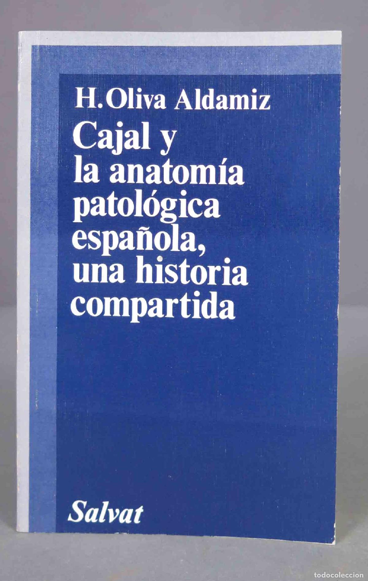 Libri di seconda mano: cajal y la anatomia patologica espa&ntilde;ola. H. Oliva Aldamiz