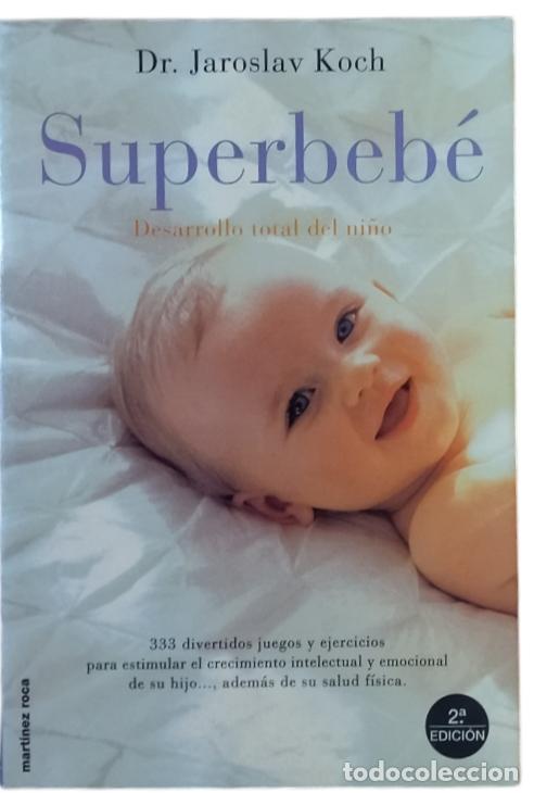 Libros de segunda mano: SUPERBEB&Eacute; - DESARROLLO TOTAL DEL NI&Ntilde;O / DR. JAROSLAV KOCH.