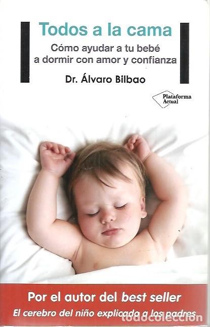 Second hand books: TODOS A LA CAMA COMO AYUDAR A TU BEBE A DORMIR CON AMOR Y CONFIANZA DR ALVARO BILBAO