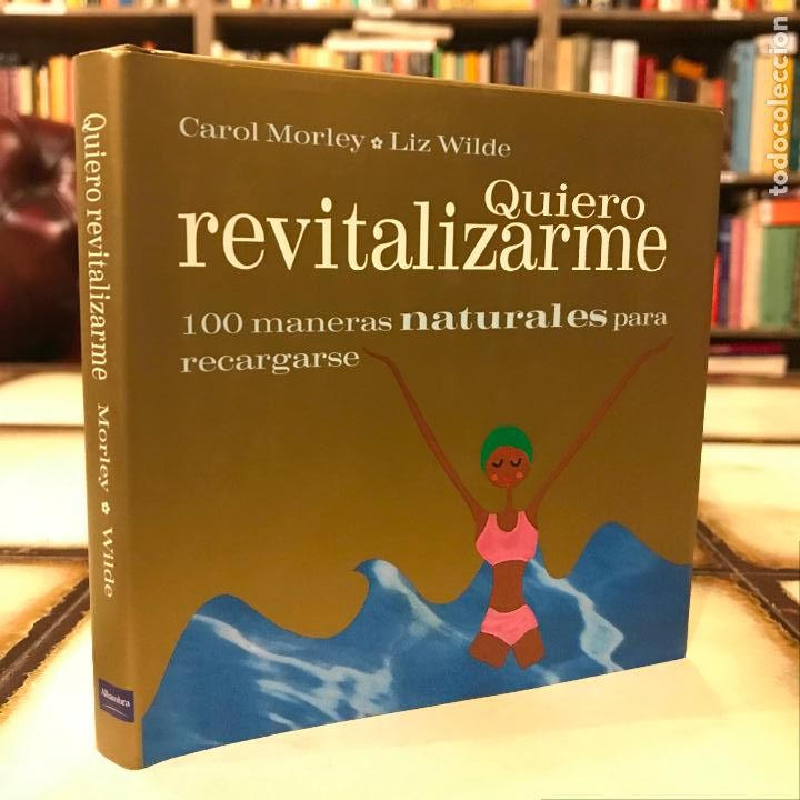 Libri di seconda mano: Quiero revitalizarme. 100 maneras naturales para recargarse. Carol Morley & Liz Wilde.