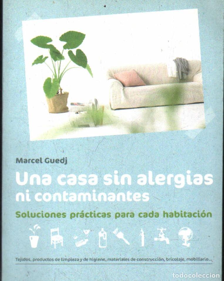 Libros de segunda mano: UNA CASA SIN ALERGIAS NI CONTAMINANTES. SOLUCIONES PR&Aacute;CTICAS PARA CADA HABITACI&Oacute;N. A-MEDNAT-445