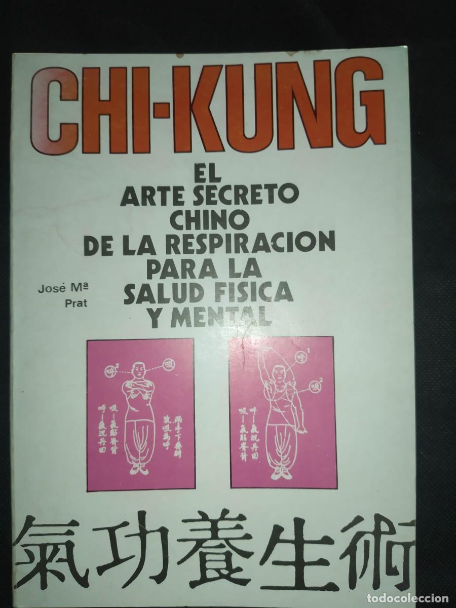 Libros de segunda mano: CHI - KUNG EL ARTE SECRETO CHINO DE LA RESPIRACION PARA LA SALUD FISICA Y MENTAL . JOSE MARIA PRAT