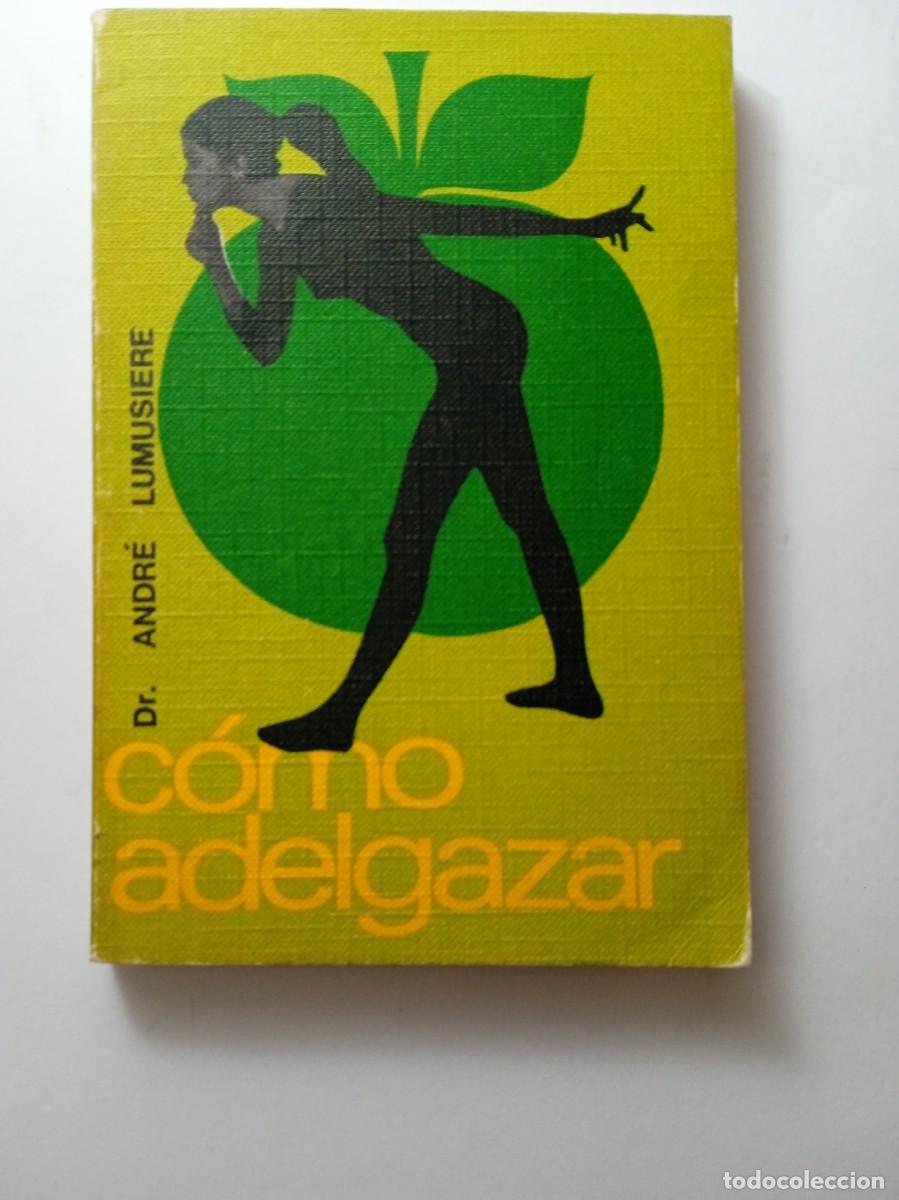 Libros de segunda mano: C&Oacute;MO ADELGAZAR - DR. ANDR&Eacute; LUMUSIERE - Foto 1
