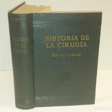 Libros de segunda mano: HISTORIA DE LA CIRUGÍA / HARVEY GRAHAM / ED: IBERIA-JOAQUIN GIL-1942 / 1ª EDICIÓN / DE OCASIÓN
