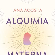 Libros de segunda mano: ALQUIMIA MATERNA TRANSFORMA TU MATERNIDAD PARA CONVERTIR LA CULPA EN GOZO