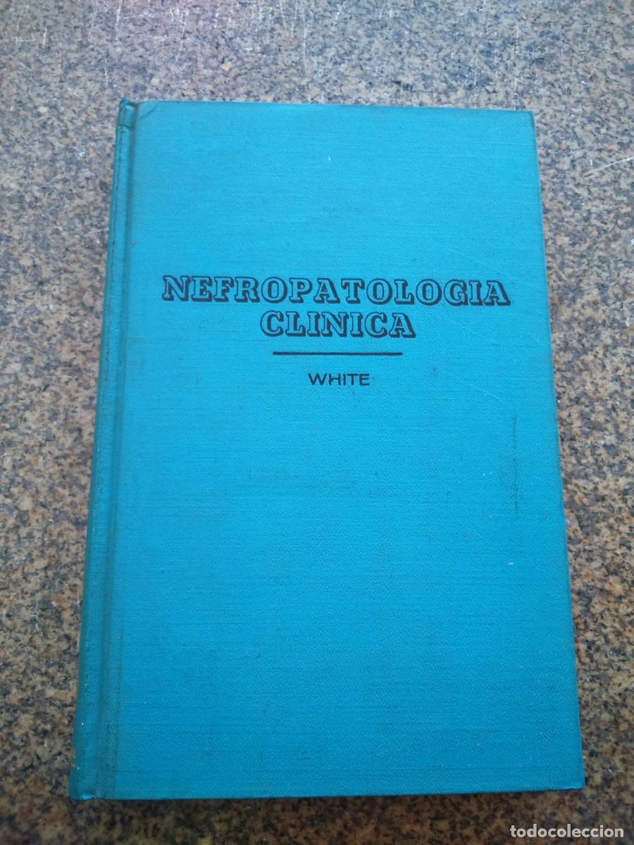 Libros de segunda mano: NEFROPATOLOGIA CLINICA -- ABRAHAM WHITE -- 1963 --