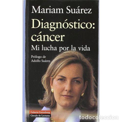 Libri di seconda mano: Diagn&oacute;stico C&aacute;ncer: Mi lucha por la vida - Mariam Suarez - Galaxia Gutenberg - Biograf&iacute;as y Memorias
