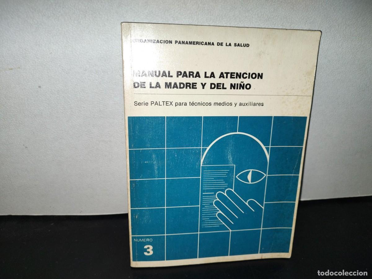 Second hand books: 87- MANUAL PARA LA ATENCI&Oacute;N DE LA MADRE Y DEL NI&Ntilde;O. SERIE PALTEX PARA T&Eacute;CNICOS M&Eacute;DICOS Y AUXILIARES