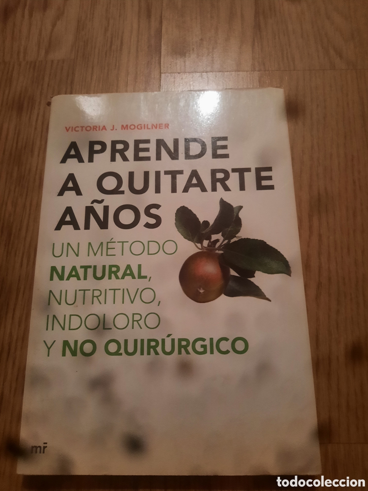 Libri di seconda mano: Aprende a quitarte a&ntilde;os un m&eacute;todo natural nutritivo indoloro y no quir&uacute;rgico