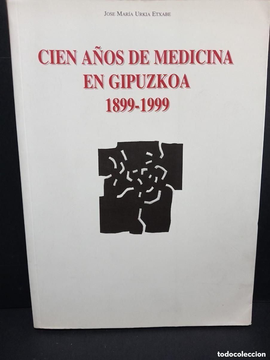 Libri di seconda mano: CIEN A&Ntilde;OS DE MEDICINA EN GIPUZKOA 1899-1999. JOSE MAR&Iacute;A URKIA ETXABE. DONOSTIA 1999. COLEGIO OFICIAL
