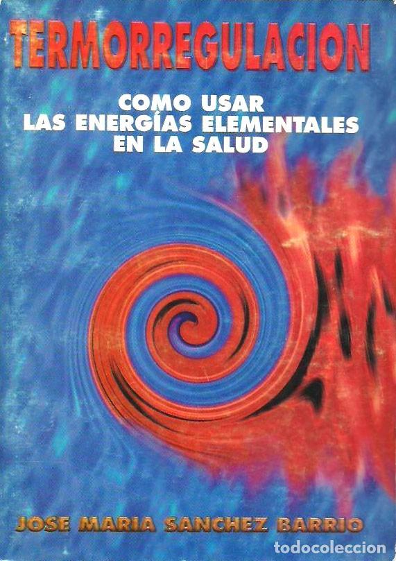 Libros de segunda mano: Termorregulaci&oacute;n: C&oacute;mo usar las energ&iacute;as elementales en la salud de Jos&eacute; Mar&iacute;a Sanchez Barrio