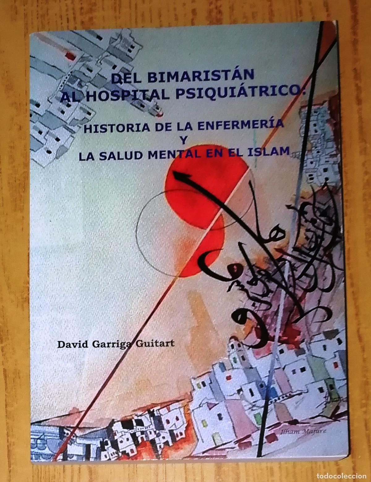 Second hand books: DEL BIMARIST&Aacute;N AL HOSPITAL PSIQUI&Aacute;TRICO Historia enfermer&iacute;a y salud mental en el Islam / David Garri