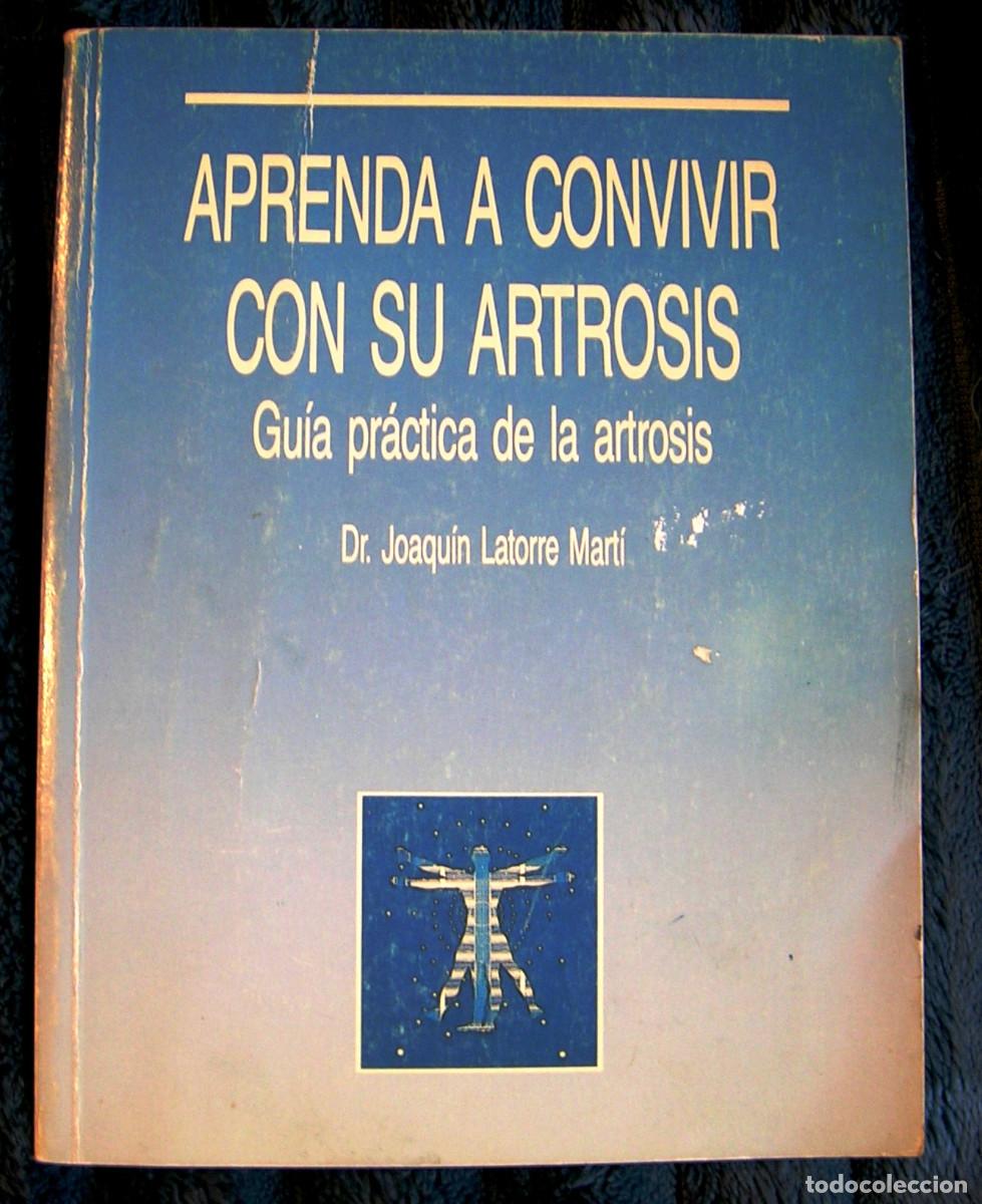 Libros de segunda mano: APRENDA A CONVIVIR CON SU ARTROSIS, GUIA PRACTICA, DR. JOAQUIN LATORRE MARTI.