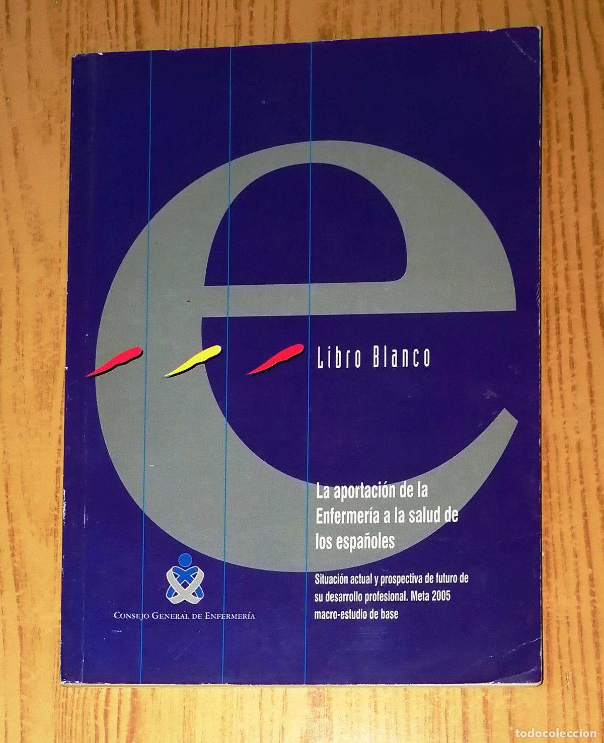 Gebrauchte B&uuml;cher: LIBRO BLANCO : La aportaci&oacute;n de la enfermer&iacute;a a la salud de los espa&ntilde;oles : Situaci&oacute;n actual y prosp