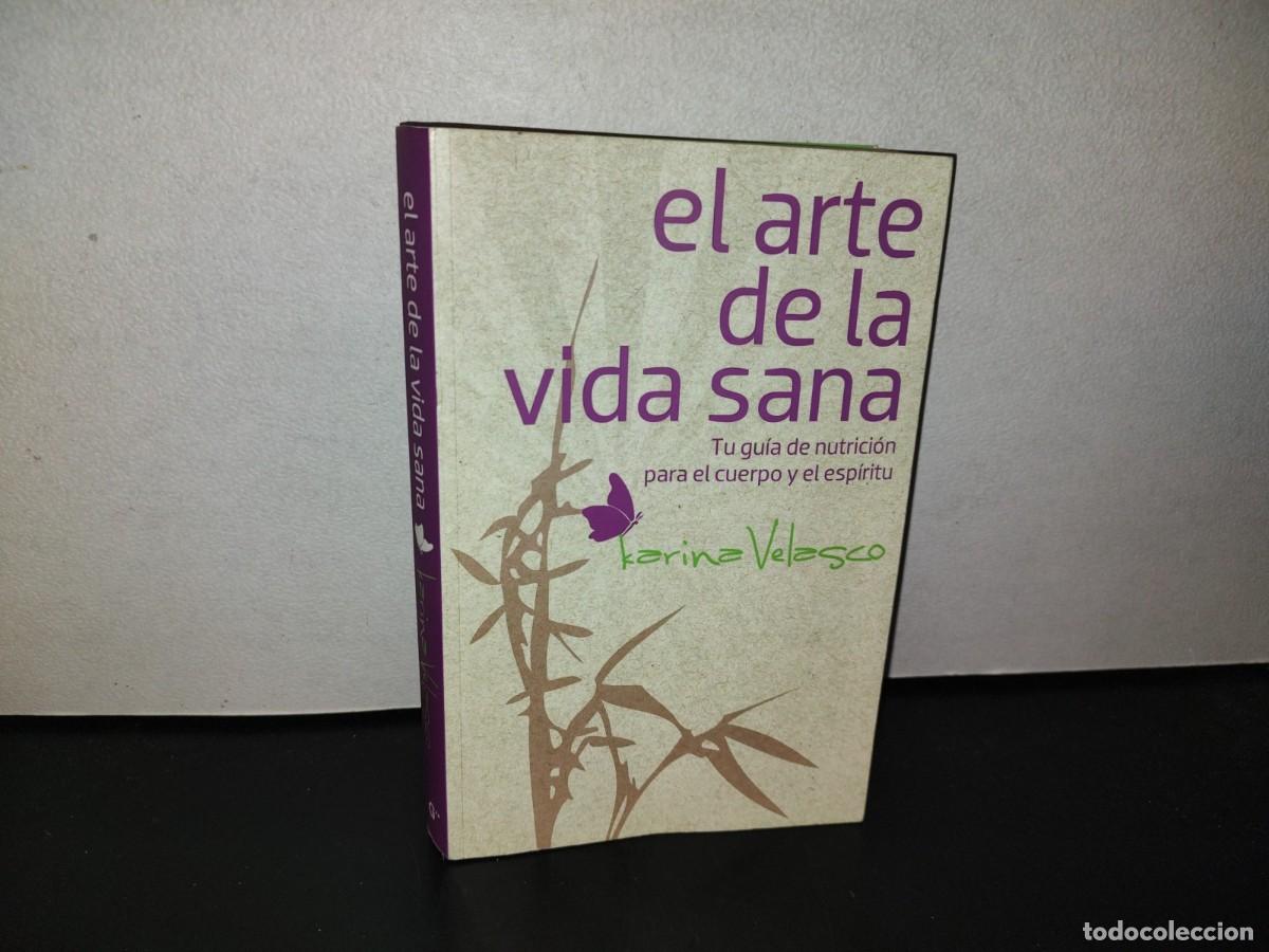 Gebrauchte B&uuml;cher: 113- EL ARTE DE LA VIDA SANA. TU GU&Iacute;A DE NUTRICI&Oacute;N PARA EL CUERPO Y EL ESP&Iacute;RITU - KARINA VELASCO
