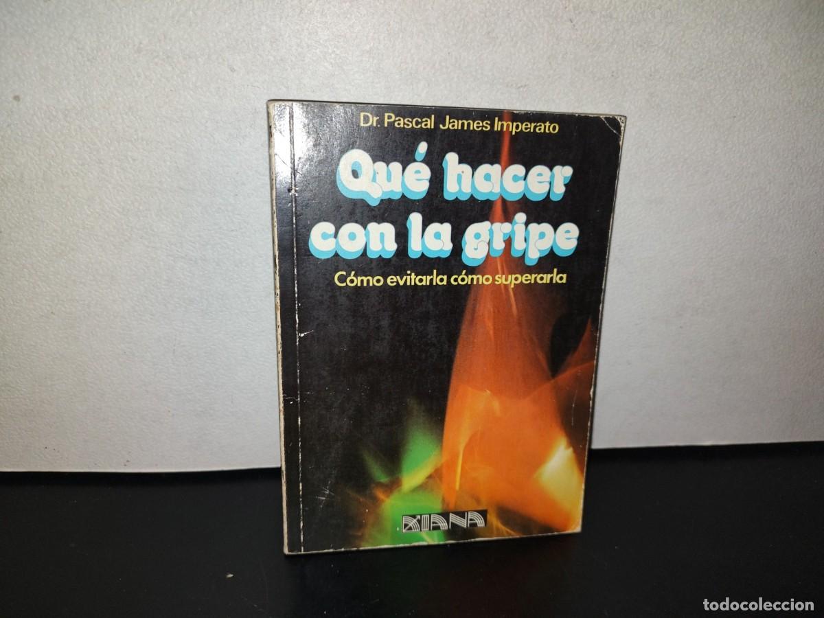 Libros de segunda mano: 114- QU&Eacute; HACER CON LA GRIPE. C&Oacute;MO EVITARLA, C&Oacute;MO SU&Eacute;RARLA - PASCAL JAMES IMPERATO. 1A. ED. 1980