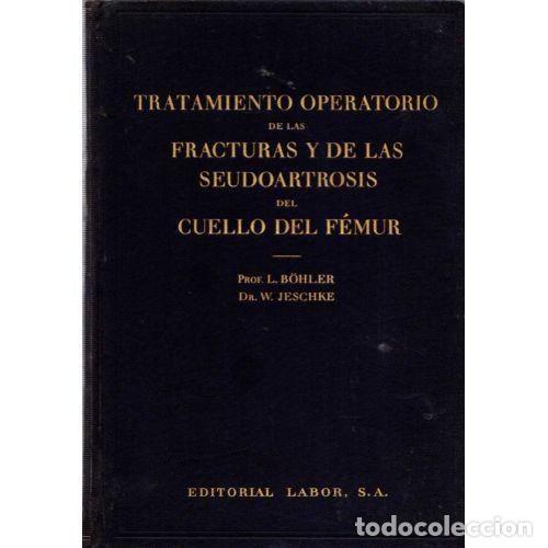 Second hand books: Tratamiento Operatorio de las Fracturas y de las Seudoartrosis del Cuello del F&eacute;mur - L. B&ouml;hler - La