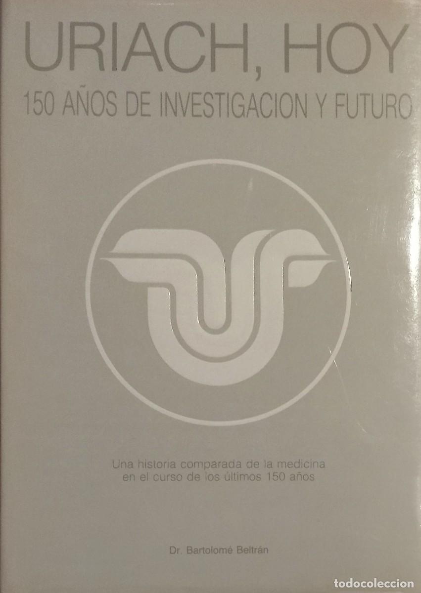 Livres d'occasion: URIACH HOY. 150 A&Ntilde;OS DE INVESTIGACION Y FUTURO / BARTOLOME BELTR&Aacute;N. EXCELENTE ESTADO.