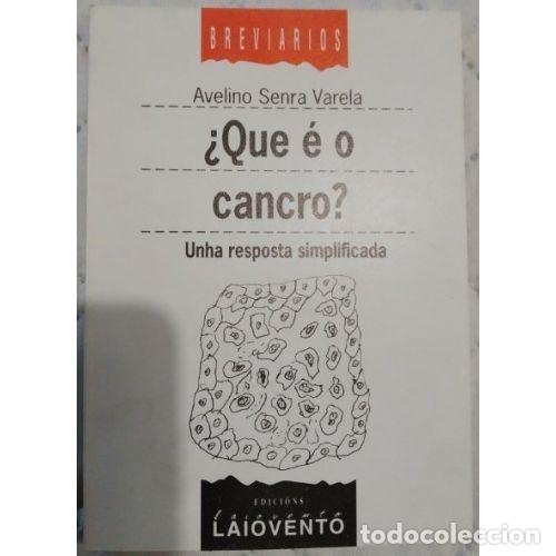 Second hand books: &iquest;Que &Eacute; o Cancro?: Unha Resposta Simplificada - Avelino Senra Varela - Laiovento - 1998, 1&ordf; ed. - Bre