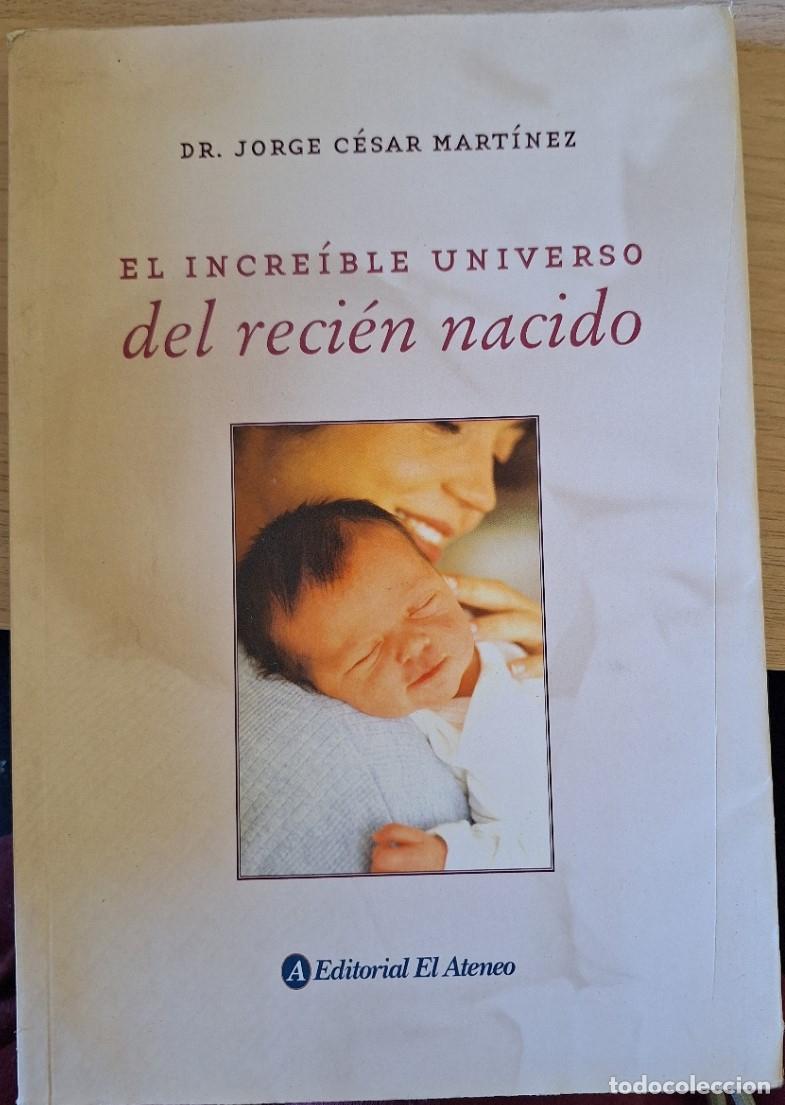 Second hand books: EL INCREIBLE UNIVERSO DEL RECIEN NACIDO. - CESAR MARTINEZ, Dr. Jorge.