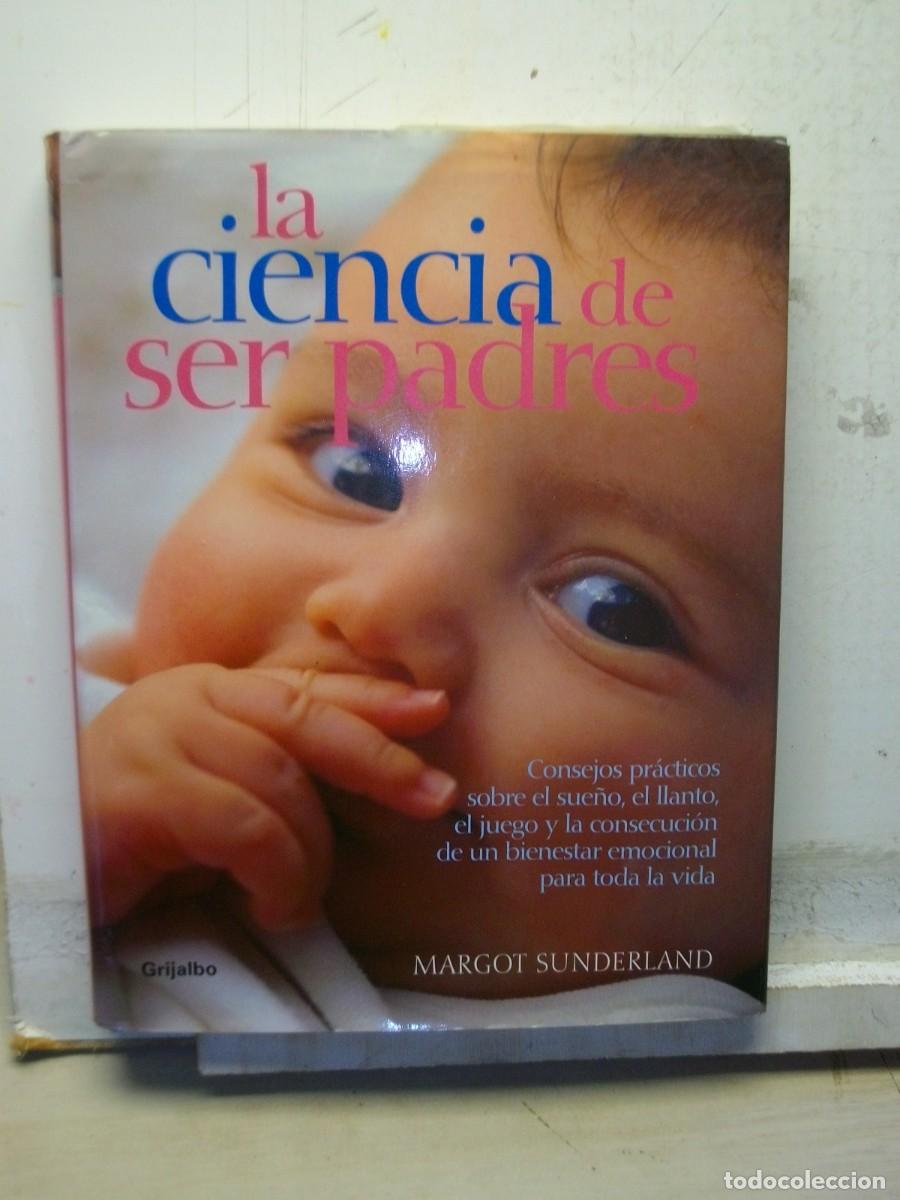Libri di seconda mano: La ciencia de ser padres: Consejos pr&aacute;cticos (EMBARAZO, BEBE Y NI&Ntilde;O) de Margot Sunderland