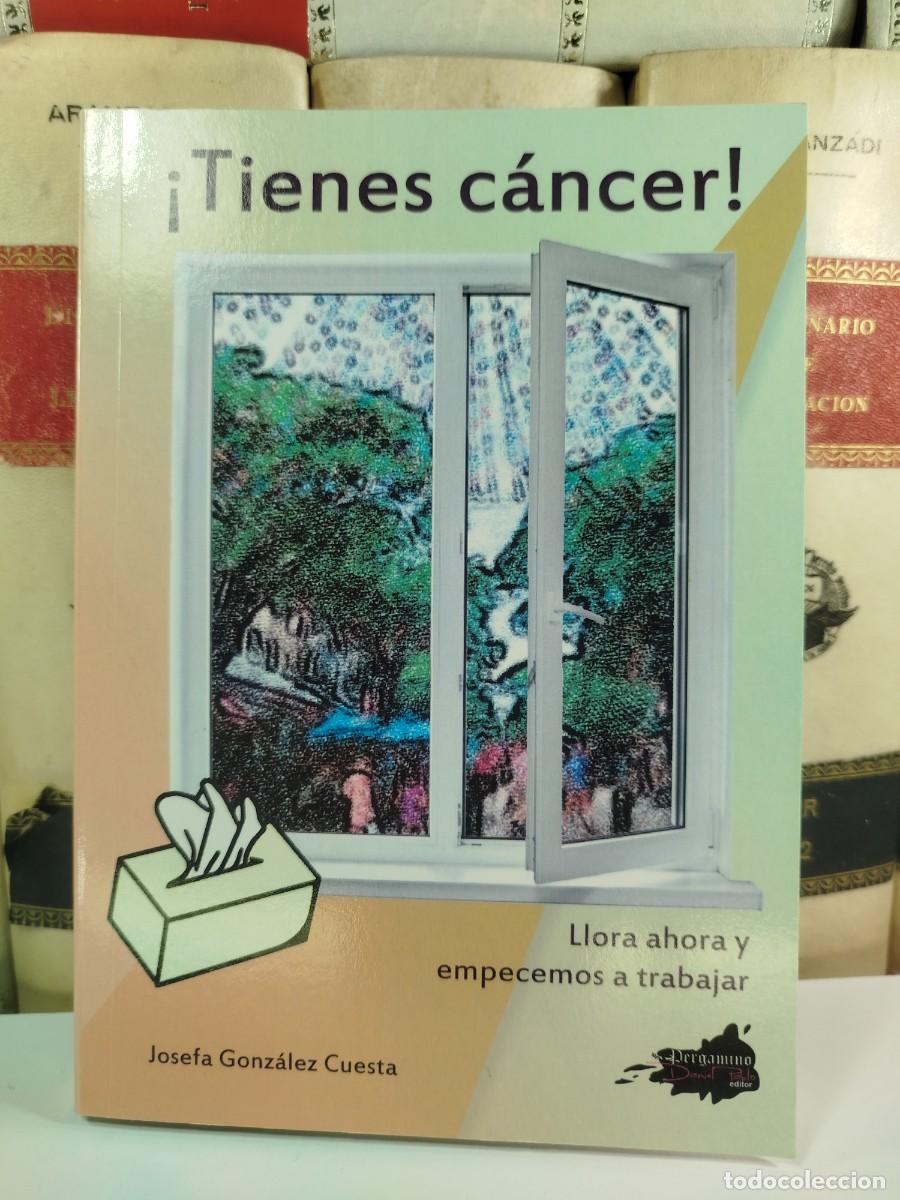 Second hand books: &iexcl;TIENES C&Aacute;NCER! LLORA AHORA Y EMPECEMOS A TRABAJAR. Josefa Gonz&aacute;lez Cuesta. Edita Pergamino Albacete