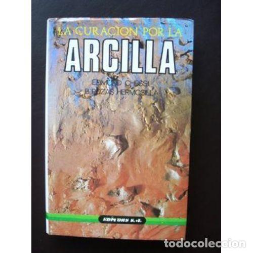 Libros de segunda mano: LA CURACI&Oacute;N por la ARCILLA - EDMUND CHESSI/POZAS HERMOSILLA - Sin Especificar