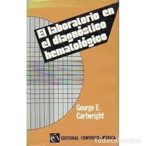 El Laboratorio en el Diagn&oacute;stico Hematol&oacute;gico - Cartwright, E. George - Editorial Cient&iacute;fica M&eacute;dica