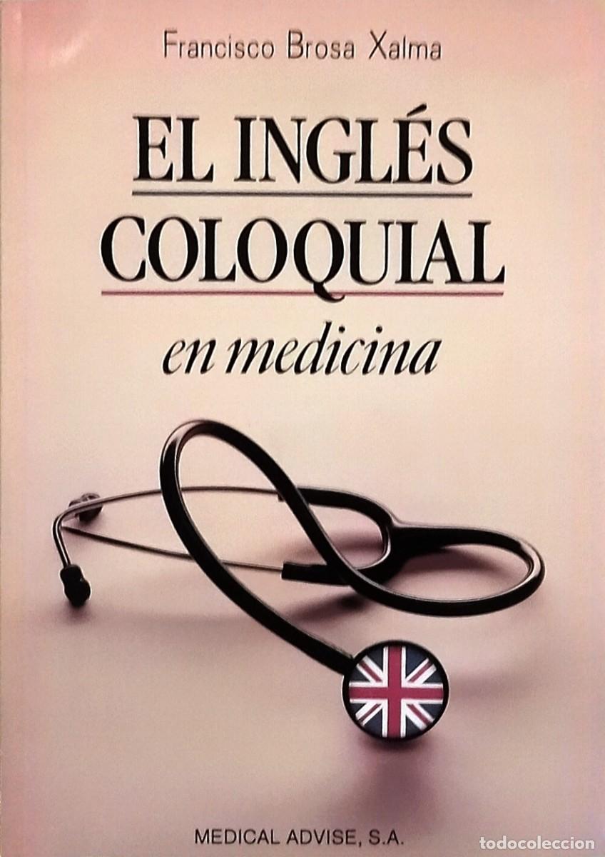 Libros de segunda mano: EL INGL&Eacute;S COLOQUIAL EN MEDICINA / FRANCISCO BROSA XALMA. 1&ordf; EDICI&Oacute;N. COMO NUEVO.