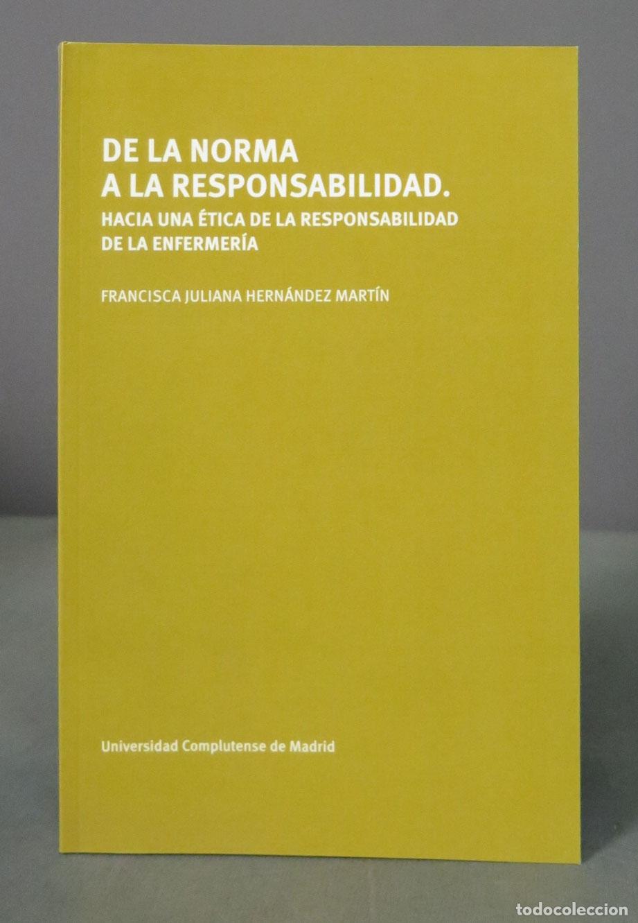 Gebrauchte B&uuml;cher: DE LA NORMA A LA RESPONSABILIDAD. HACIA UNA &Eacute;TICA DE LA RESPONSABILIDAD DE LA ENFERMER&Iacute;A FRANCISCA J