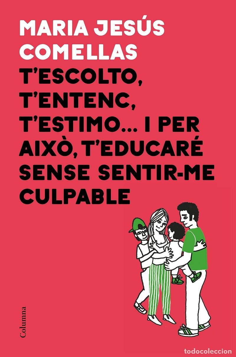 Libri di seconda mano: T'ESCOLTO T'ENTENC T'ESTIMO... I PER AIX\u00d2 T'EDUCAR\u00c9 SENSE SENTIR ME CULPABLE - COMELLAS, M