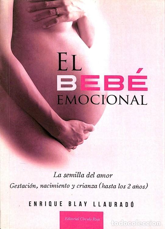 Libri di seconda mano: EL BEB&Eacute; EMOCIONAL, LA SEMILLA DEL AMOR - Enrique Blay Llaurad&oacute; - C&iacute;rculo Rojo - 2012