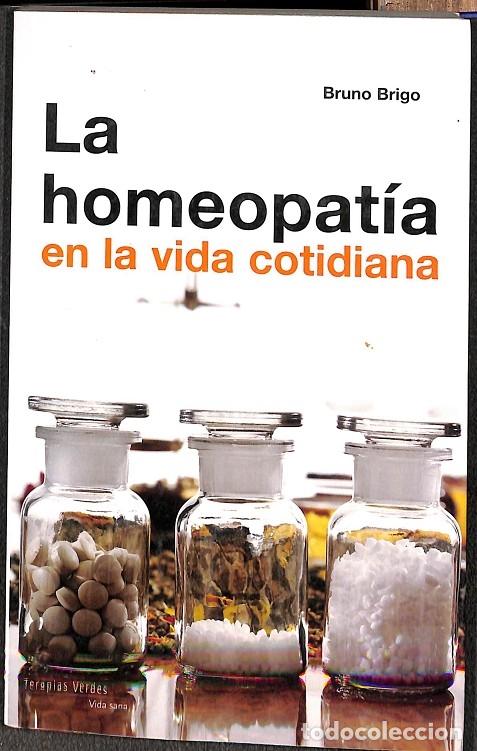 Libros de segunda mano: LA HOMEOPAT&Iacute;A EN LA VIDA COTIDIANA - BRUNO BRIGO - TERAPIAS VERDES - 2009